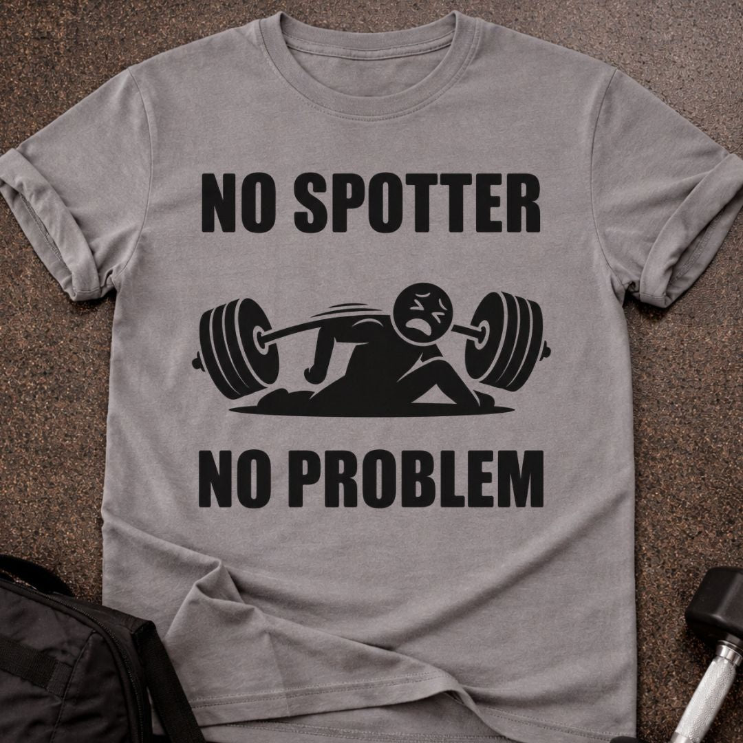 No Spotter No Problem T-shirt