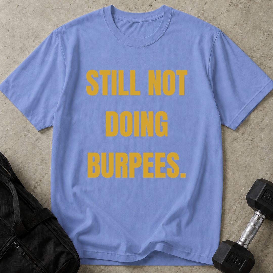 Still Not Doing Burpees Tee
