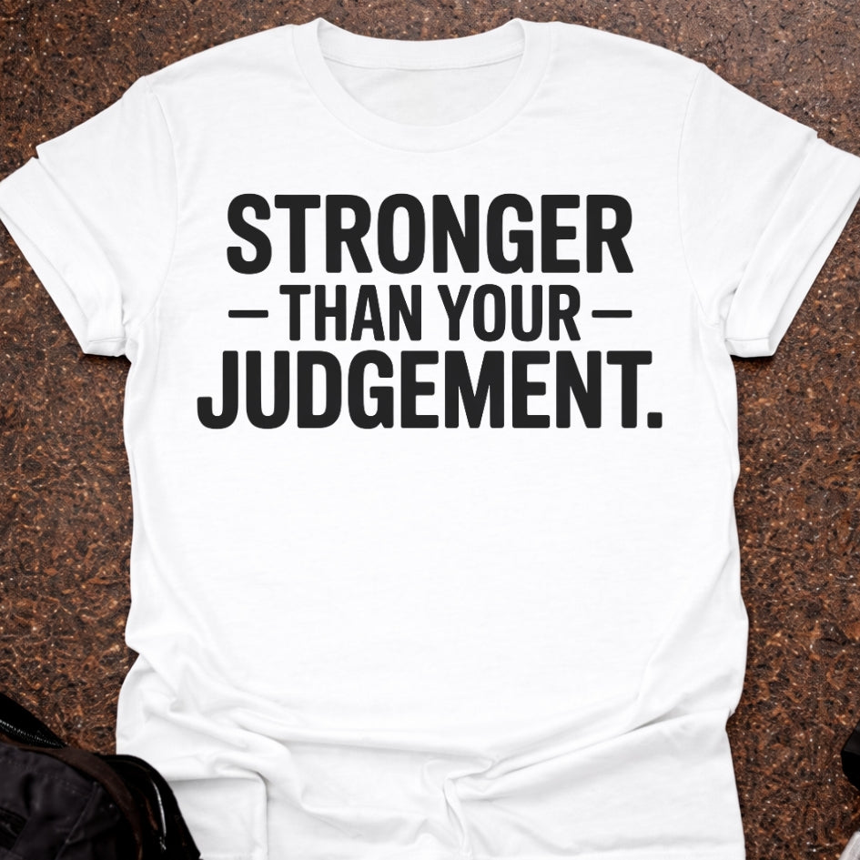 Stronger Than Your Judgement T-shirt