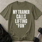 My Trainer Calls Lifting 'Fun' T-shirt