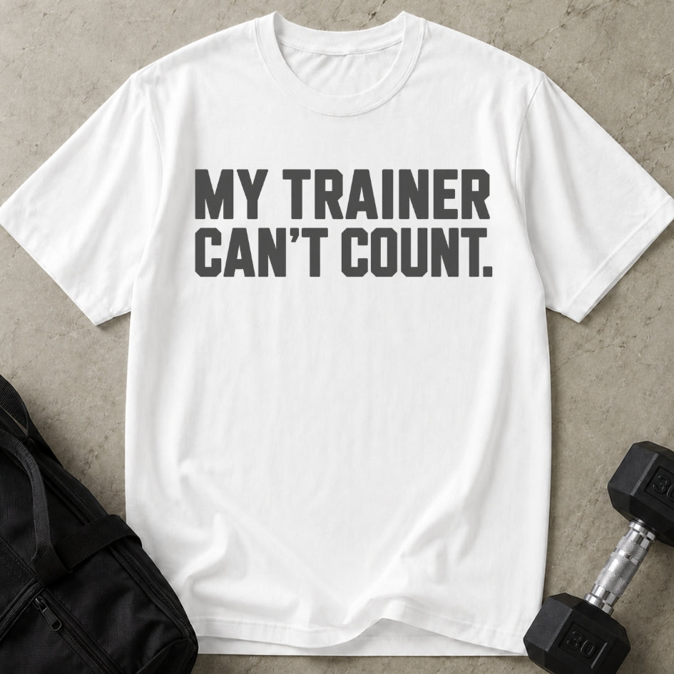 My Trainer Can't Count T-shirt
