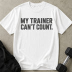 My Trainer Can't Count T-shirt