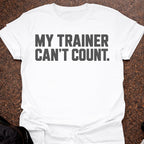 My Trainer Can't Count T-shirt