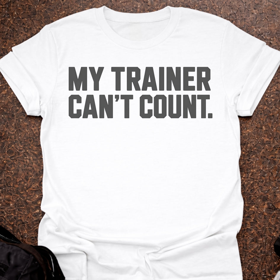 My Trainer Can't Count T-shirt