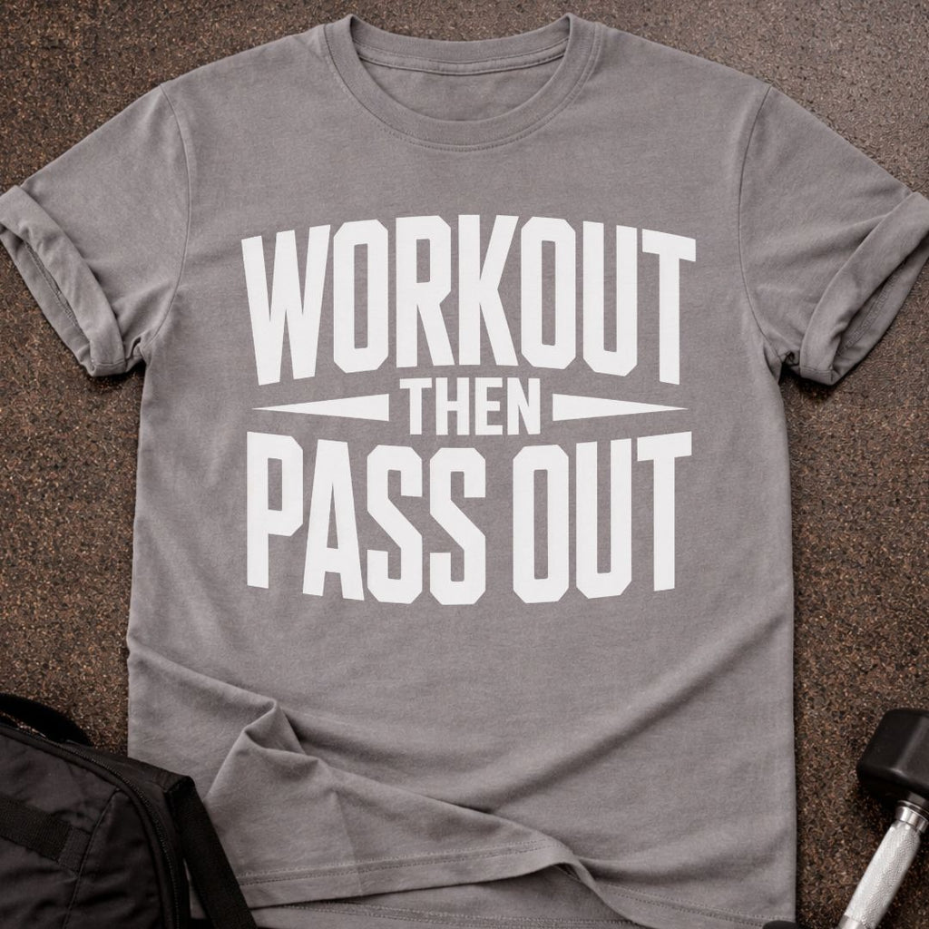 Workout Then Pass out T-shirt