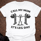 Call My Mom It's Leg Day T-shirt