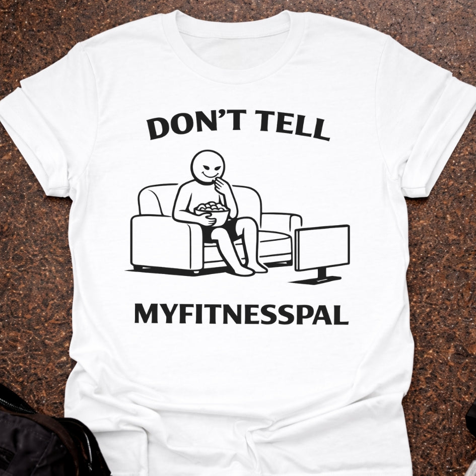 Don't Tell Myfitnesspal T-shirt