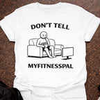 Don't Tell Myfitnesspal T-shirt