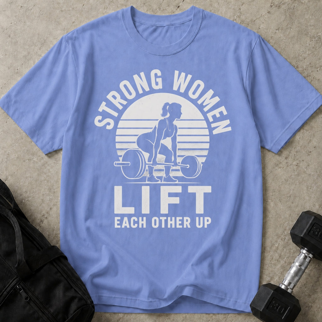 Strong Women Lift Each Other Up T-shirt