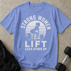 Strong Women Lift Each Other Up T-shirt