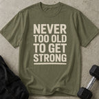 Never Too Old To Get Strong Tee