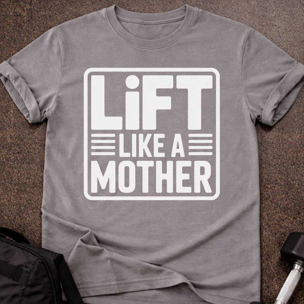 Lift Like A Mother T-shirt