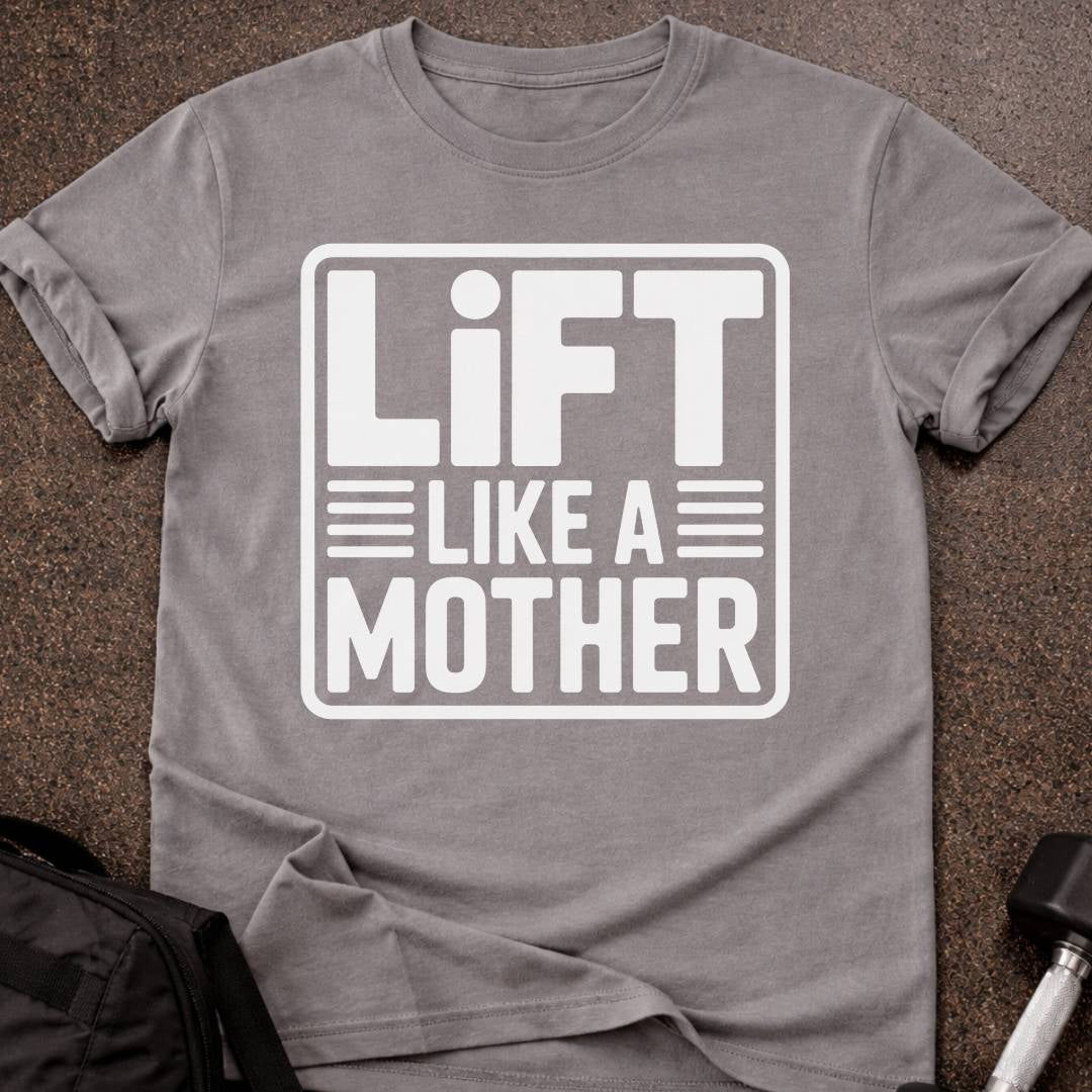 Lift Like A Mother T-shirt