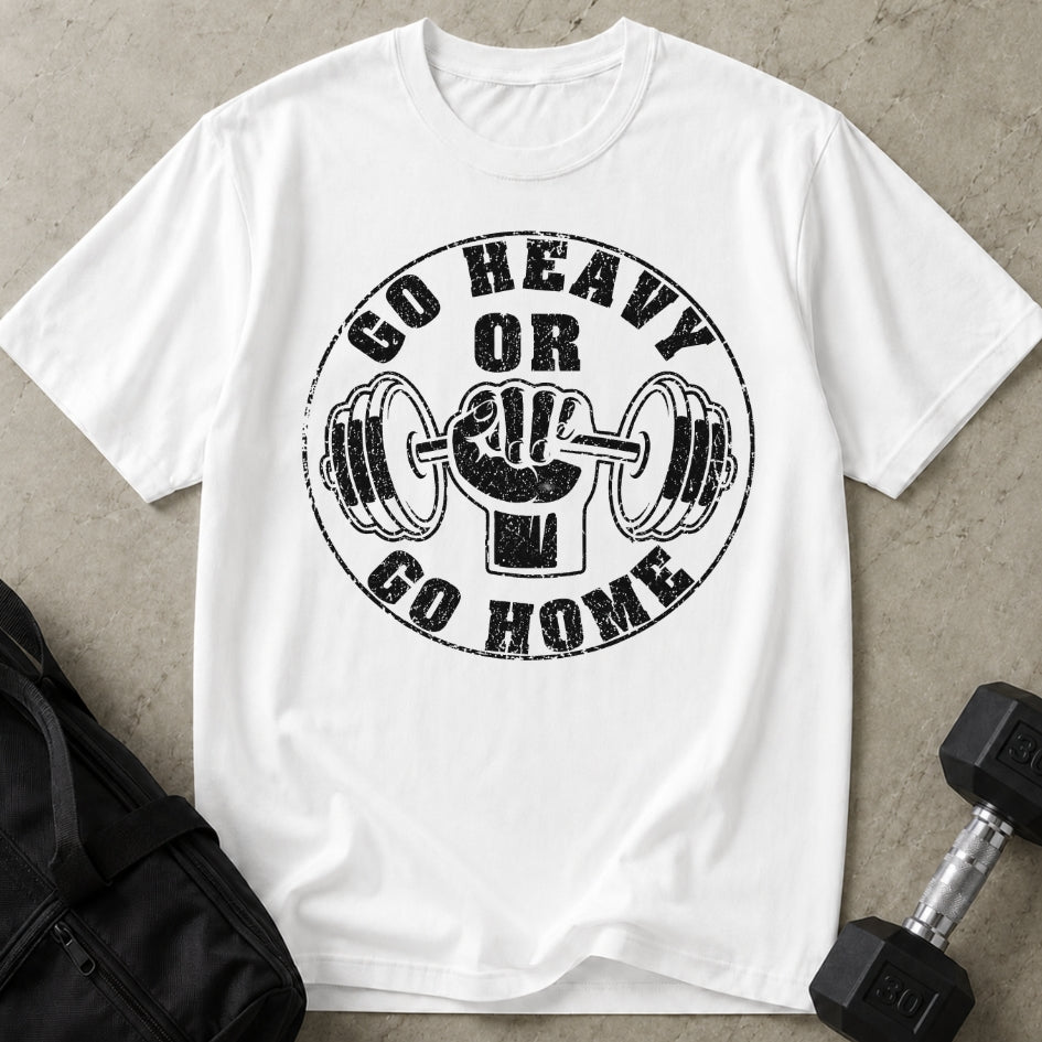 Go Heavy Or Go Home T-shirt