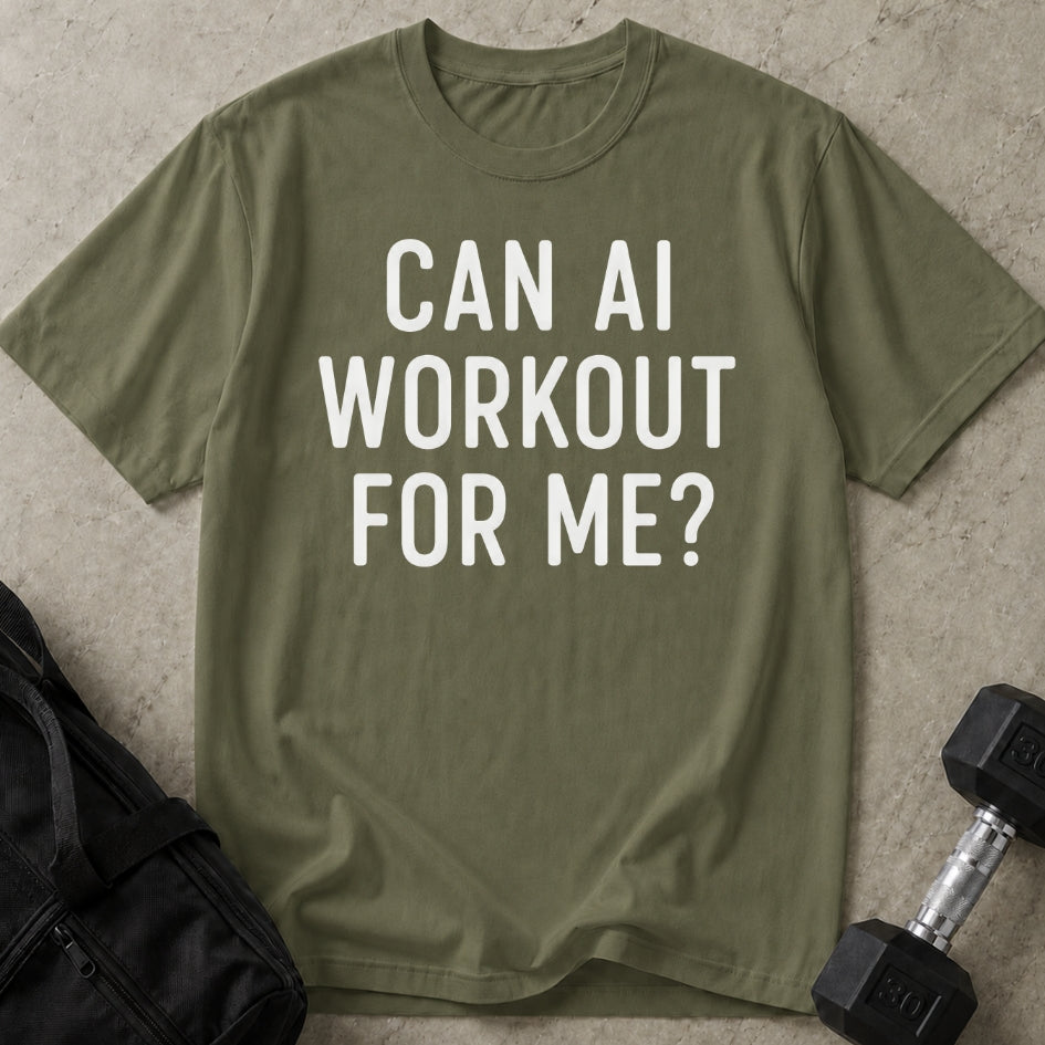 Can AI Workout For Me T-shirt