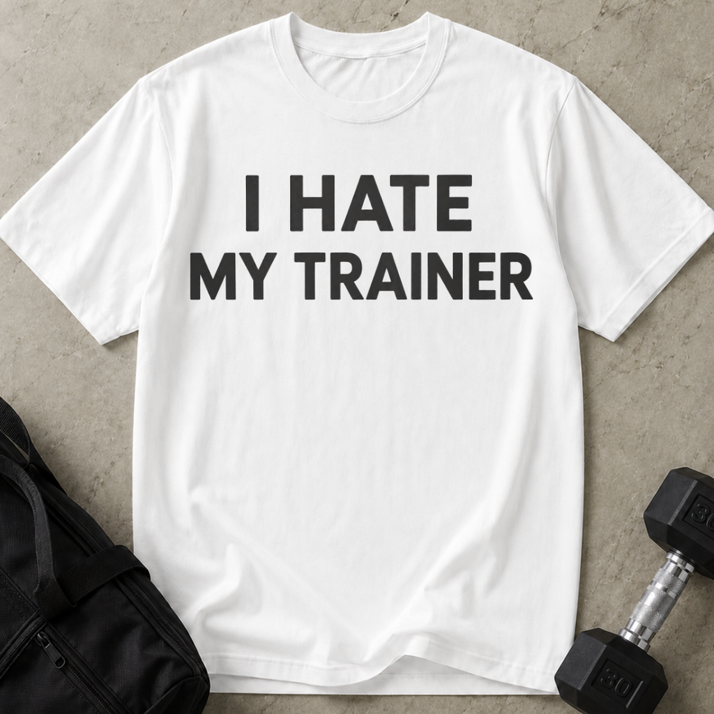 I Hate My Trainer T-shirt