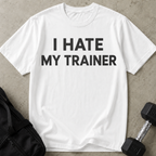 I Hate My Trainer T-shirt