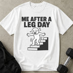 Me After A Leg Day T-shirt