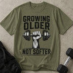 Growing Older Not Softer T-shirt