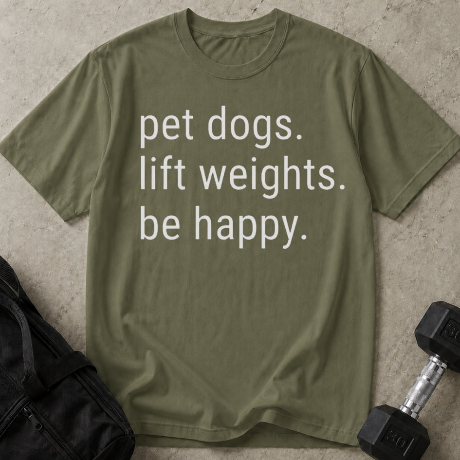 Pet Dogs Lift Weights Be Happy T-shirt