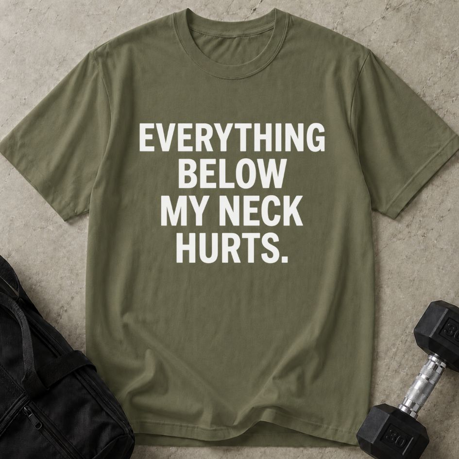Everything Below The Neck Hurts Tee