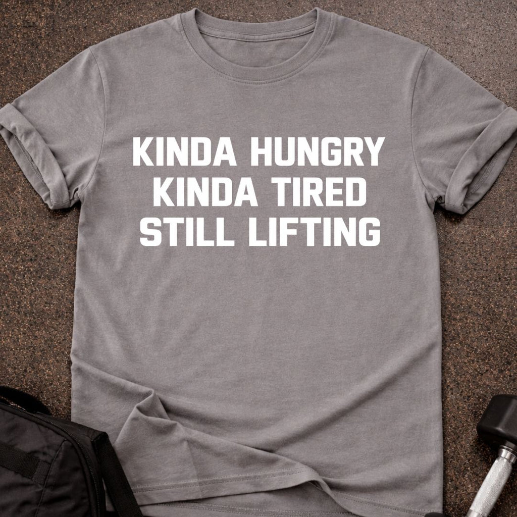 Hungry, Tired & Still Lifting T-shirt