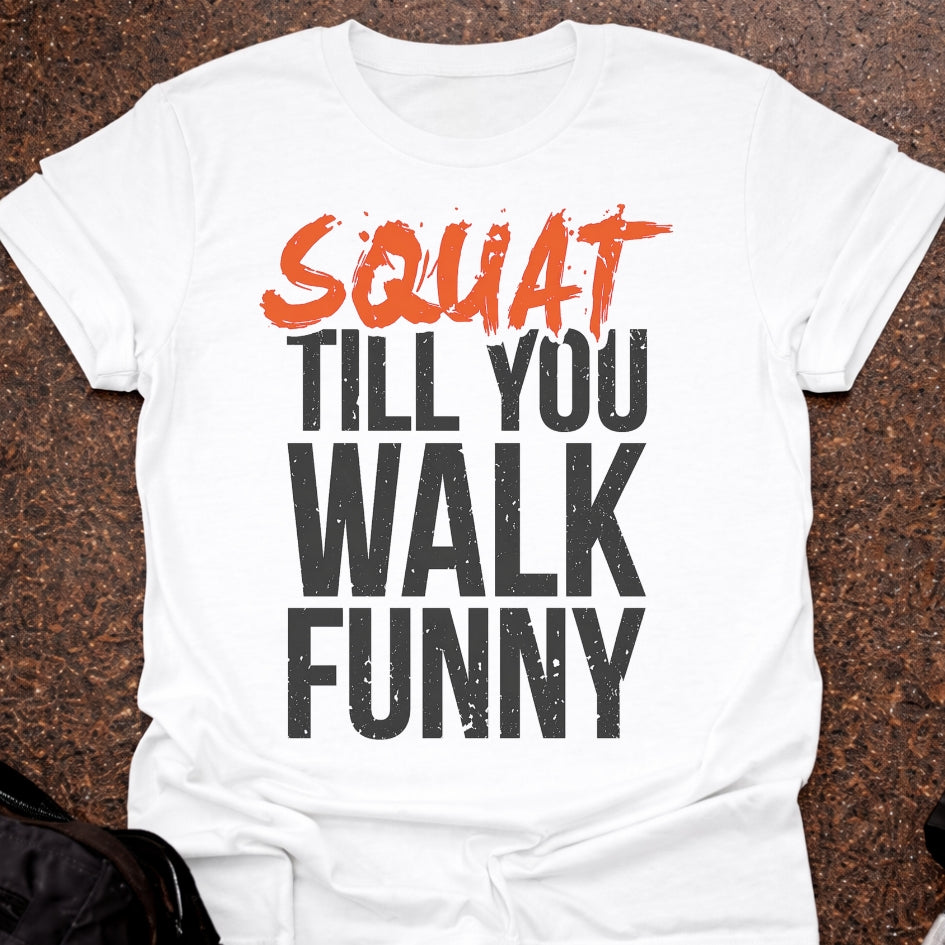 Squat Till You Walk Funny T-shirt