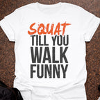 Squat Till You Walk Funny T-shirt