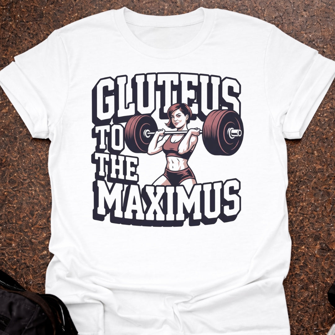 Gluteus To The Maximus T-shirt