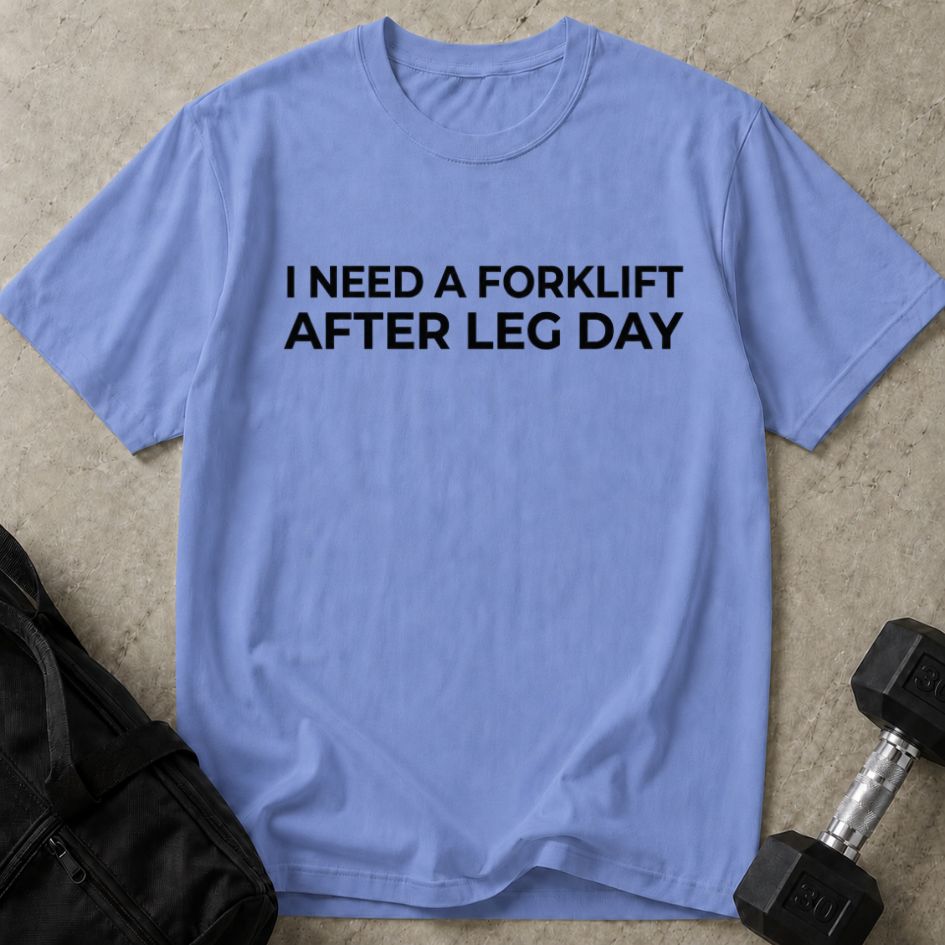 Forklift After Leg Day Tee