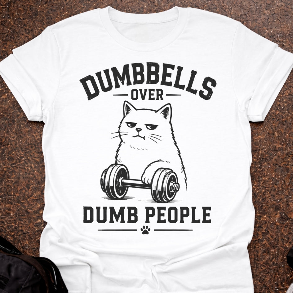 Dumbbells Over Dumb People T-shirt