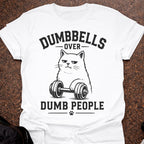 Dumbbells Over Dumb People T-shirt