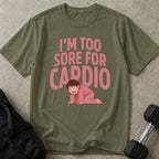 Too Sore For Cardio Tee