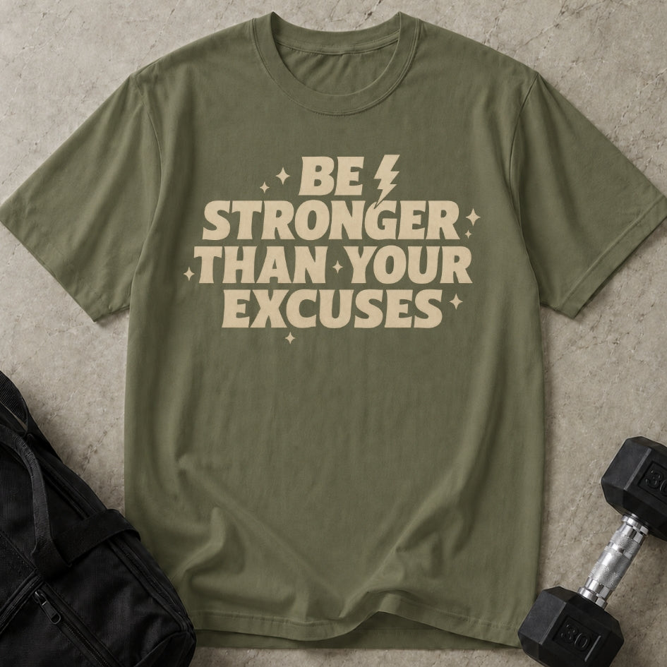 Be Stronger Than Your Excuses T-shirt