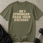 Be Stronger Than Your Excuses T-shirt