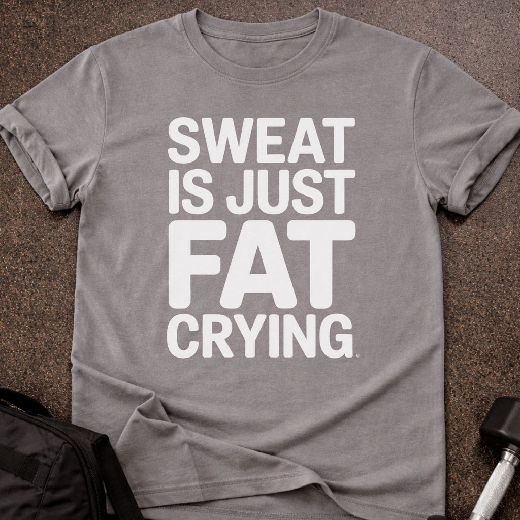 Sweat Is Just Fat Crying T-shirt