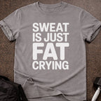 Sweat Is Just Fat Crying T-shirt