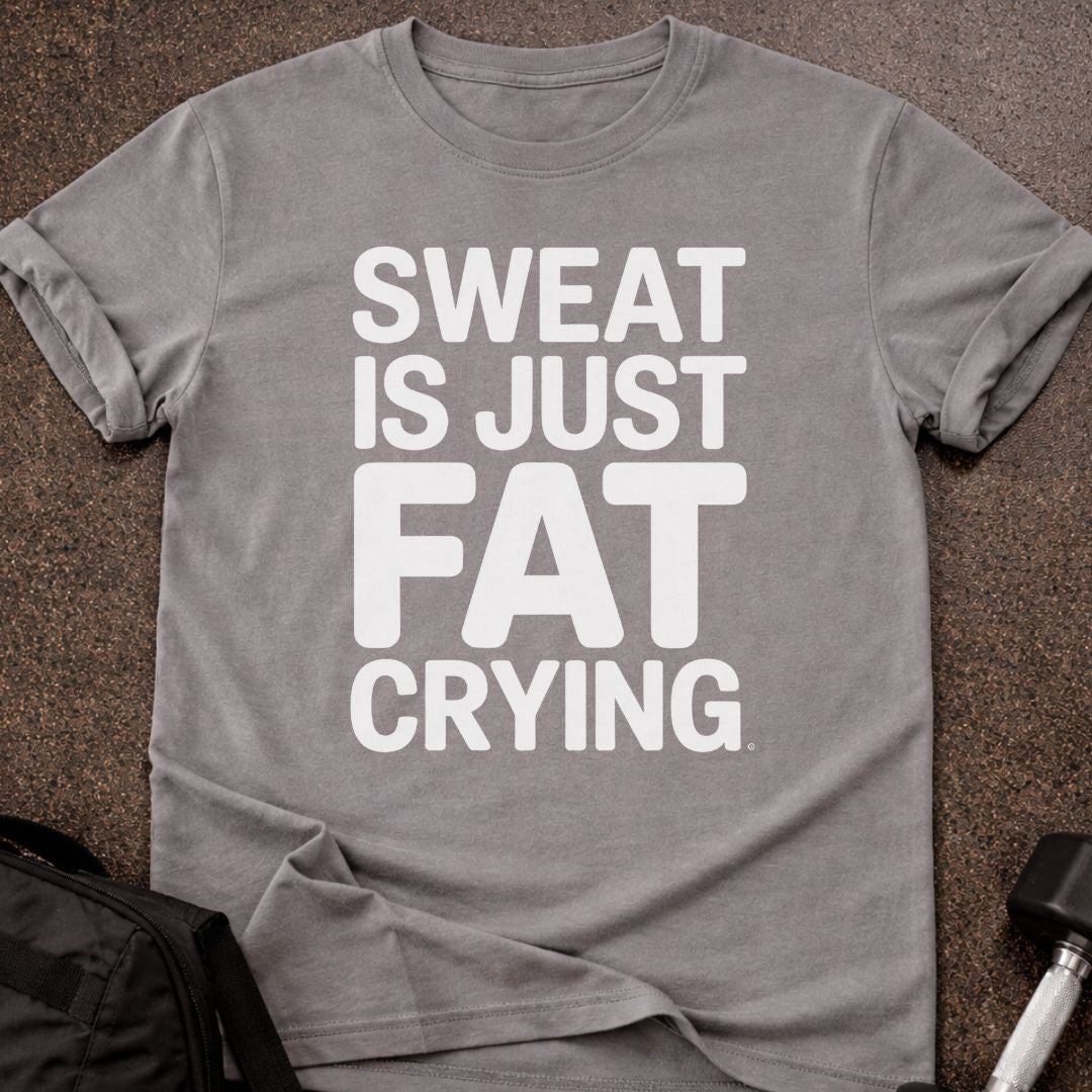 Sweat Is Just Fat Crying T-shirt