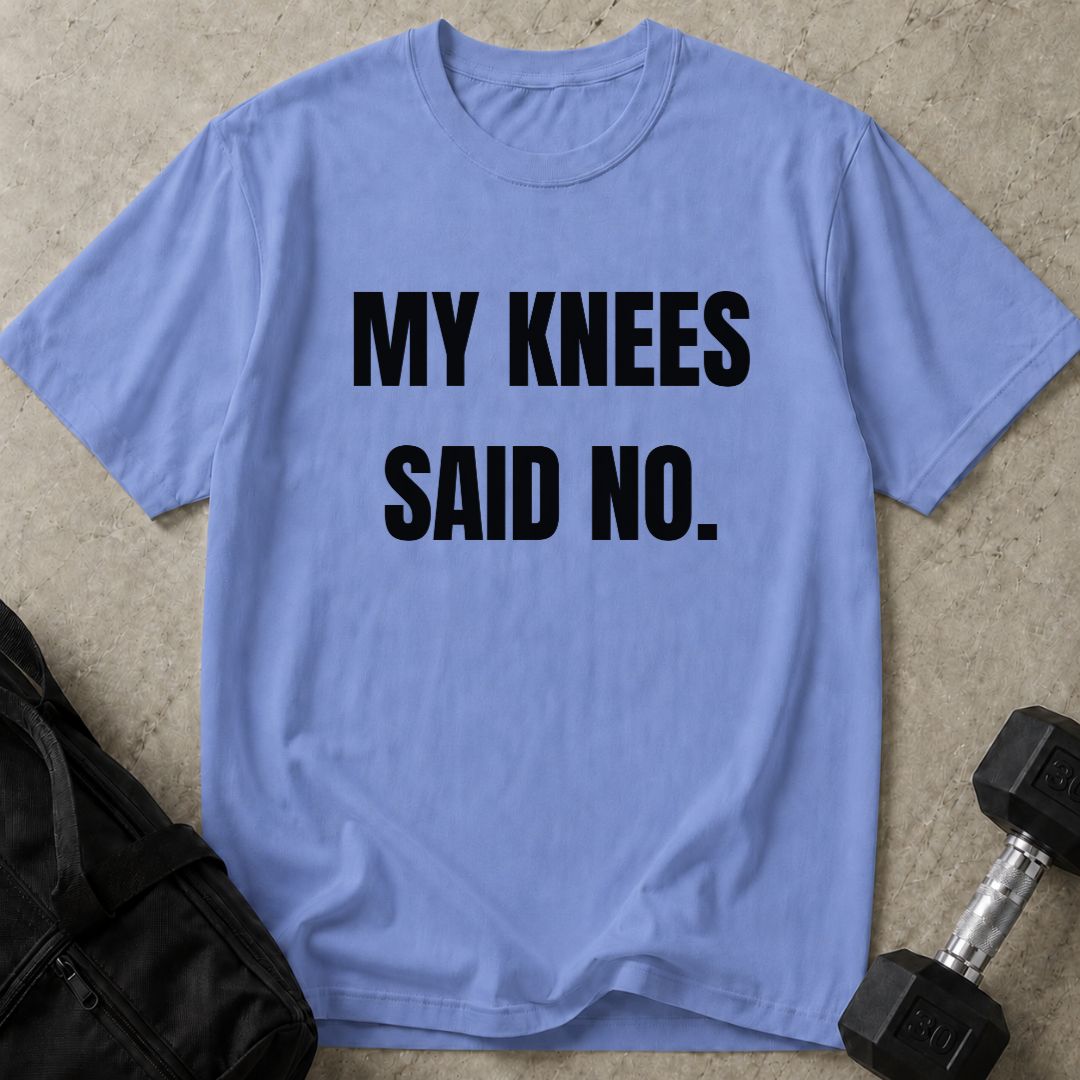 My Knees Said No Tee