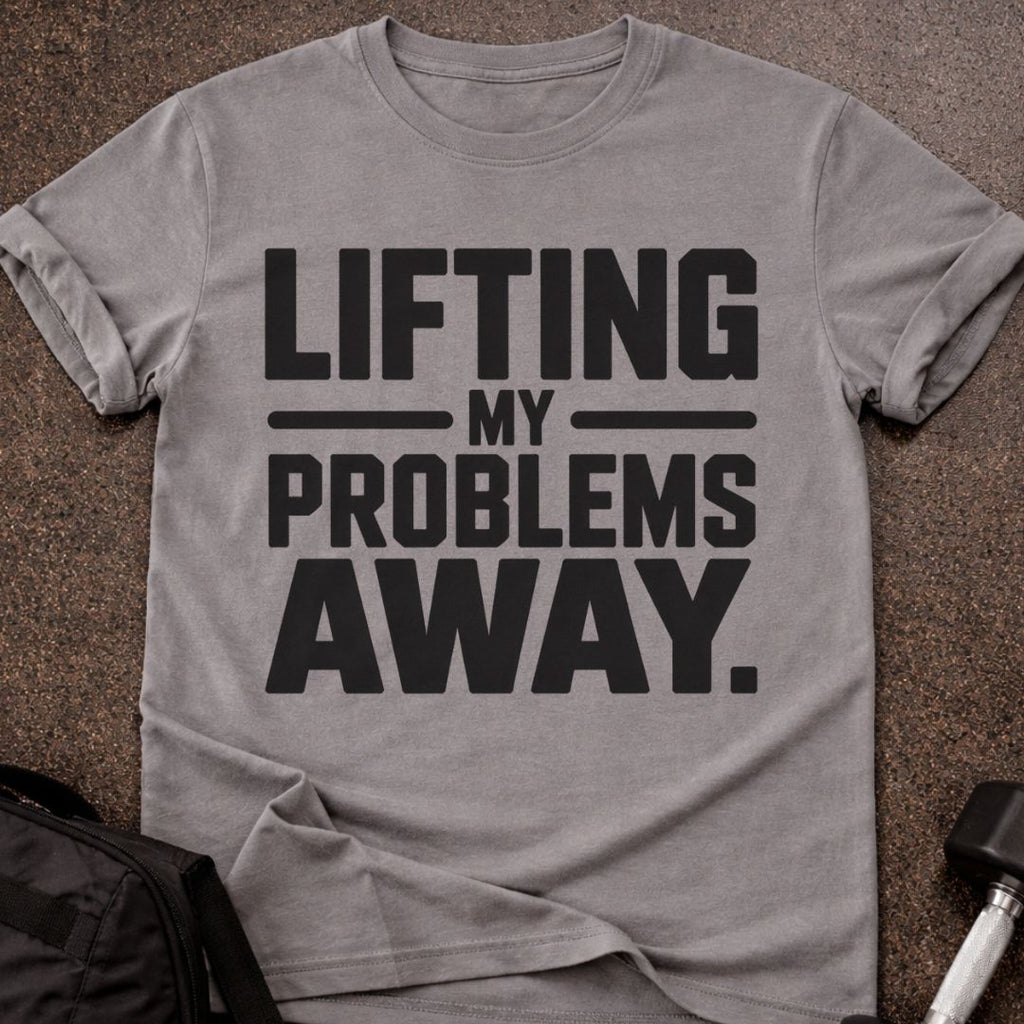 Lifting My Problems Away T-shirt