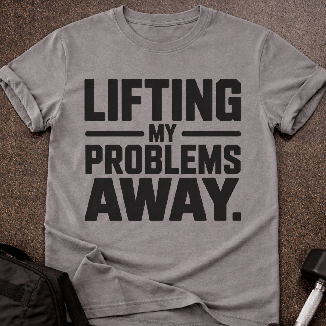 Lifting My Problems Away T-shirt