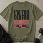 I'm Too Old For Burpees T-shirt