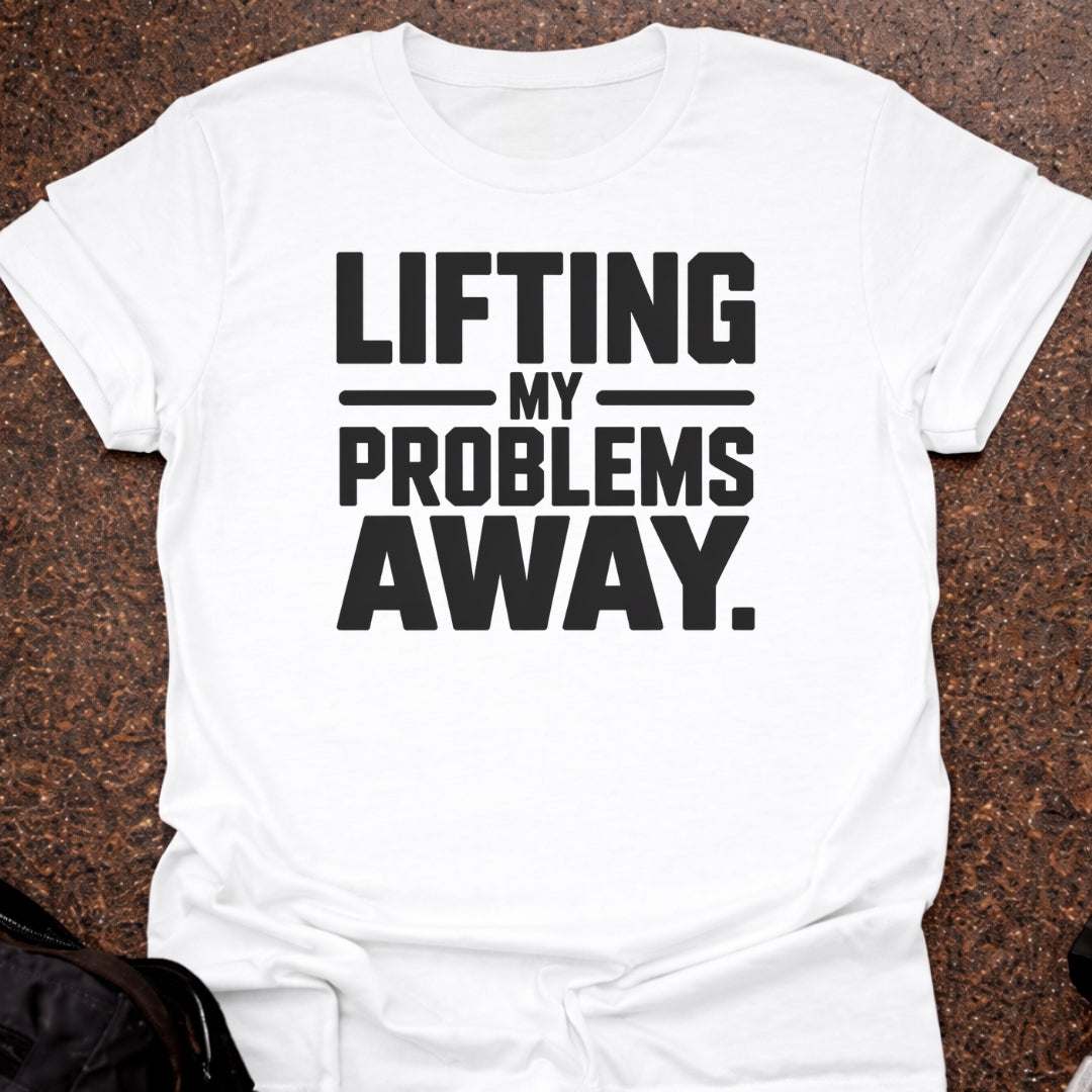 Lifting My Problems Away T-shirt