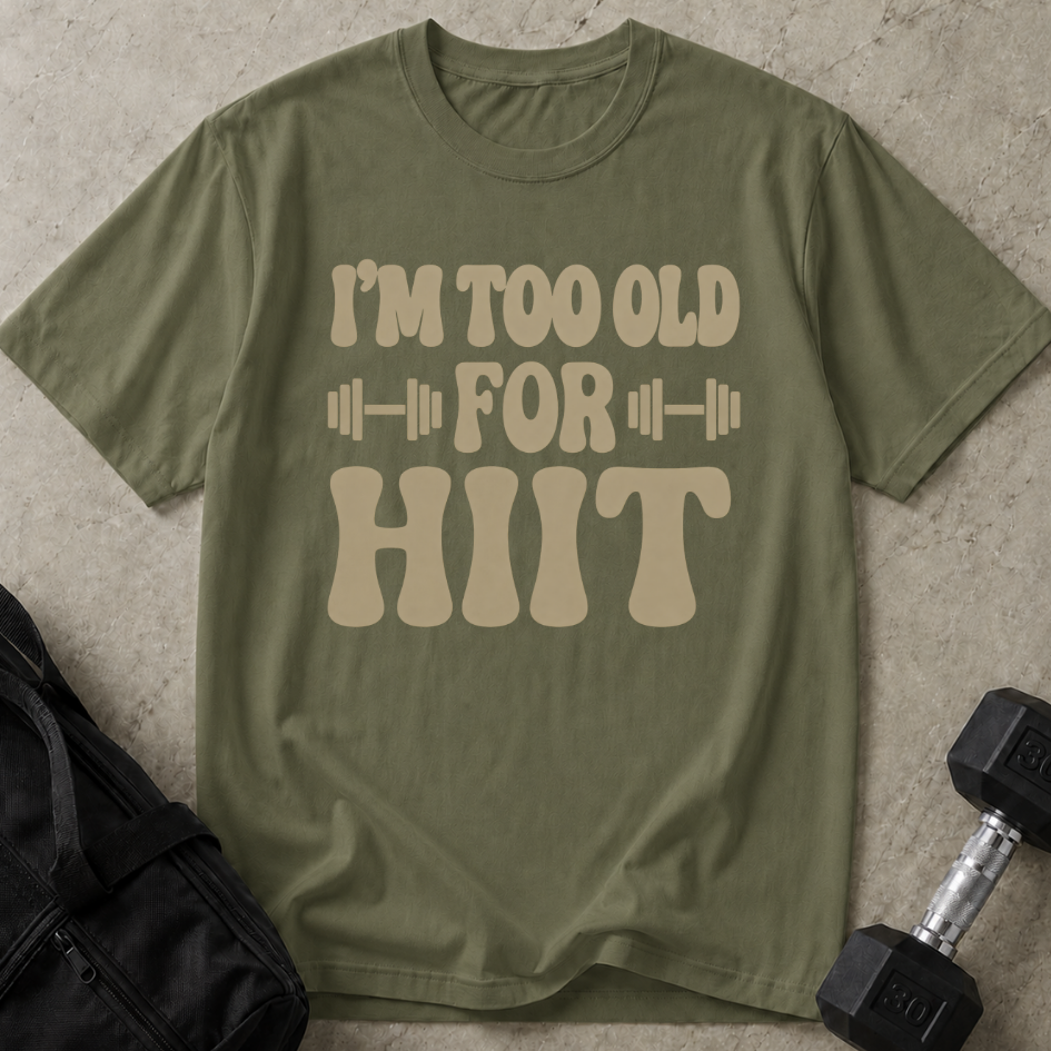 Too Old For Hiit T-shirt