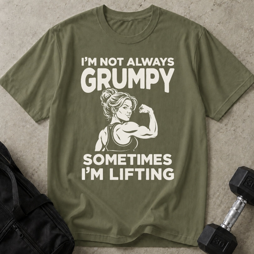 I'm Not Always Grumpy T-shirt