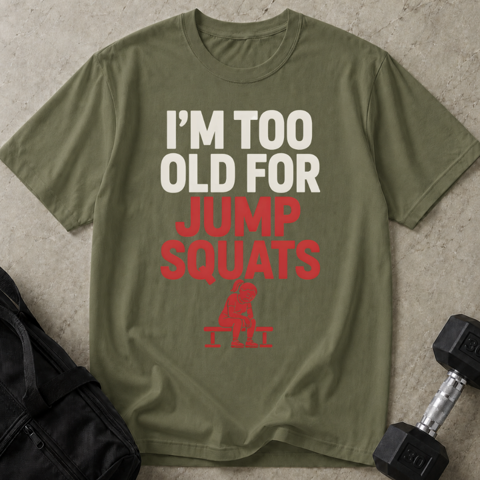 Too Old For Jump Squats Tee