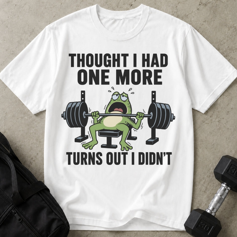 Thought I Had One More T-shirt