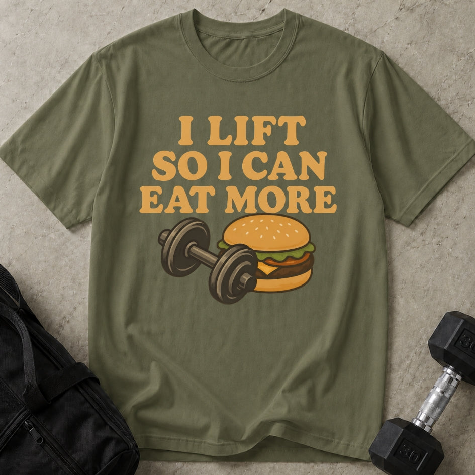 I Lift To Eat More T-shirt