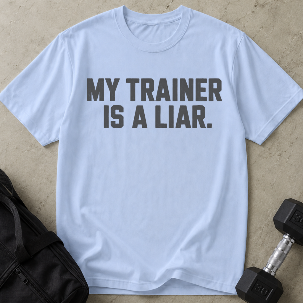 My Trainer Is A Liar T-shirt