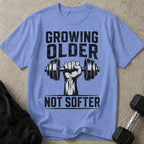 Growing Older Not Softer T-shirt